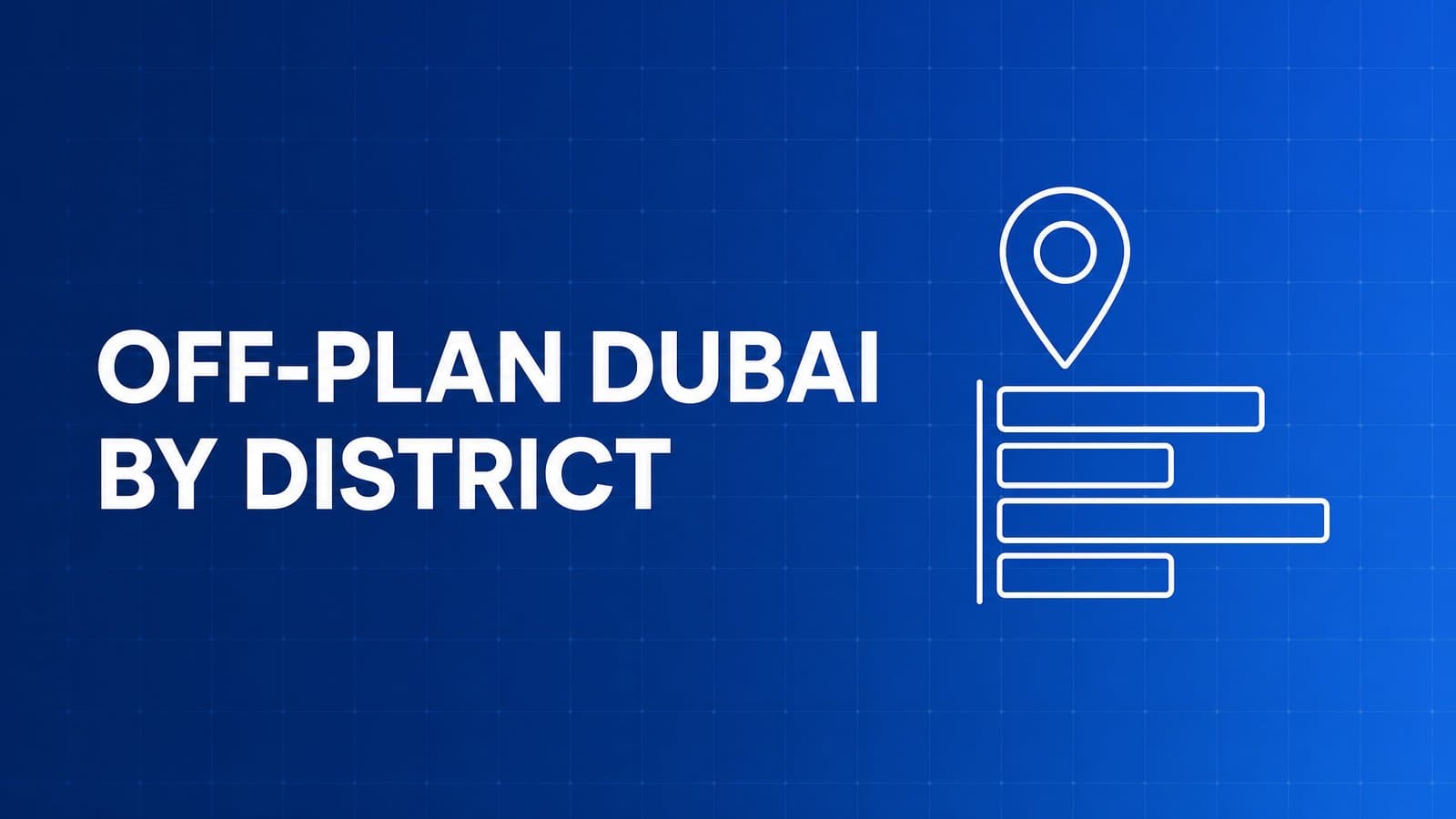 Off-Plan Projects in Dubai by District: Where the Launches Actually Are