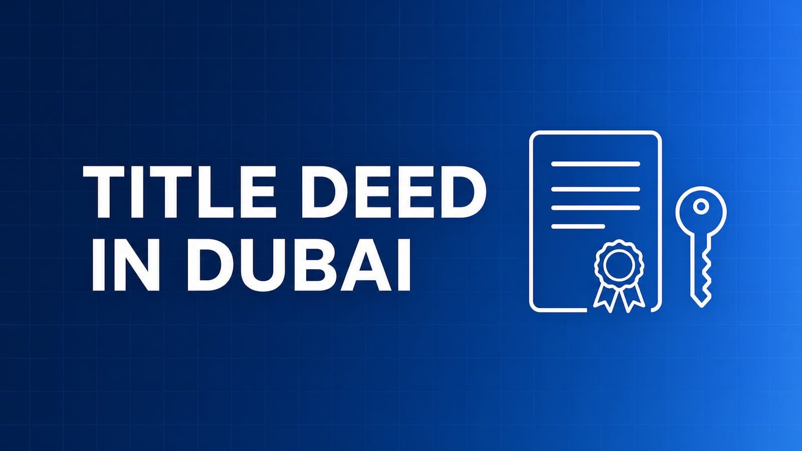 Title Deed in Dubai: What You Own and When You Get It