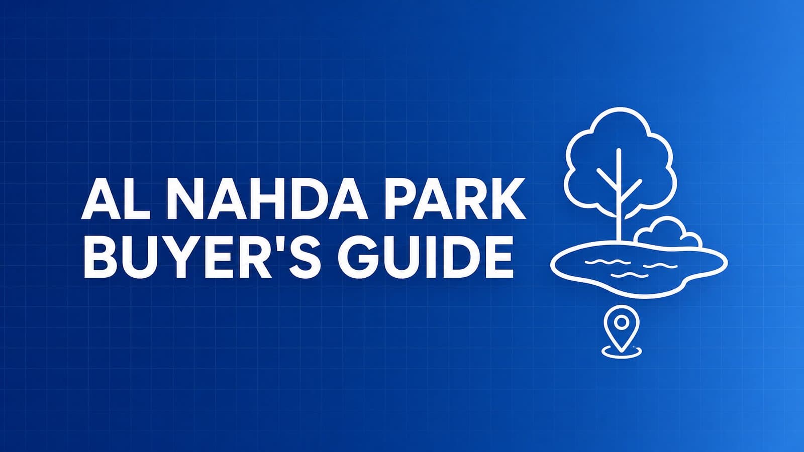 Al Nahda Park: The Guide for Visitors and Home Buyers